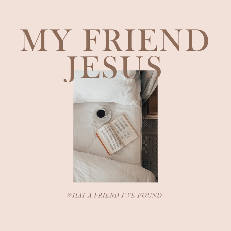 My friend, Jesus.
